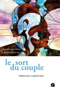 Le sort du couple. Quand conscience et amour sont un - Larouche Fernand