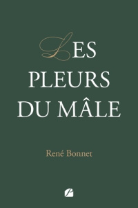 Les pleurs du mâle - Bonnet René