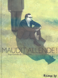 Maudit Allende ! - Bras Olivier ; Gonzalez Jorge