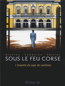 Sous le feu corse. L'enquête du juge des paillotes - Camberou Patrice ; Pottier François ; Blancou Dani