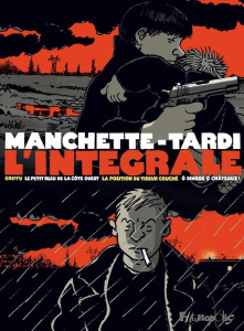 Manchette - Tardi, l'intégrale. Le petit bleu de la côte ouest ; O dingos, ô chateaux ; La position - Tardi Jacques ; Manchette Jean-Patrick ; Guérif Fr