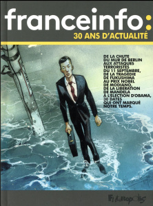 Franceinfo : 30 ans d'actualité. 30 dates qui ont fait l'actualité en bande dessinée - Giret Vincent