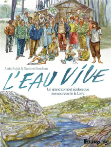 L'eau vive. Un grand combat écologique aux sources de la Loire - Bujak Alain ; Roudeau Damien