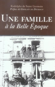 Une famille à la Belle Epoque - Saint Germain Rodolphe de ; Diesbach Ghislain de