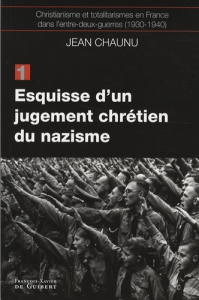 Christianisme et totalitarismes en France dans l'entre-deux-guerres (1930-1940). Tome 1, Esquisse d' - Chaunu Jean