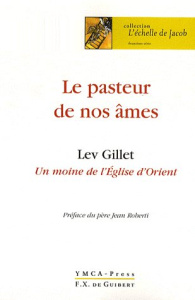 Le pasteur de nos âmes. Un moine de l'Eglise d'Orient - Gillet Lev ; Roberti Jean-Claude ; Pryck Valère De