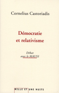 Démocratie et relativisme. Débats avec le MAUSS - Castoriadis Cornelius ; Prat Jean-Louis ; Escobar