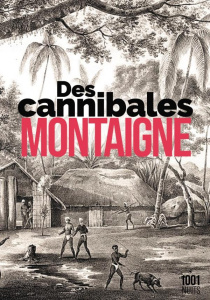 Des cannibales - Montaigne Michel de ; Auffret Séverine ; Vérain Jé