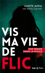 Vis ma vie de flic. Edition revue et augmentée - Alpha Juliette ; Zagrodzki Mathieu