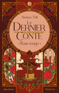 Le dernier conte Tome 2 : Rose rouge - Thill Alexiane