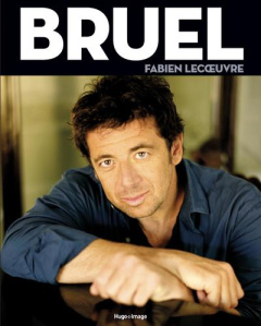 La véritable histoire des chansons de Patrick Bruel - Lecoeuvre Fabien ; Mouillon Bernard ; Terrasson Pi