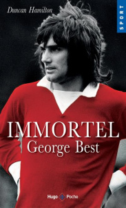 Immortel. George Best - Hamilton Duncan ; Hélin Hugo ; Prugneau Pierre