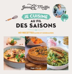 Je cuisine au fil des saisons. 60 recettes saines et gourmandes - Martin Jennifer ; Jacquet Charlotte