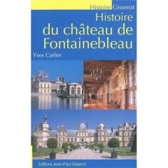 Histoire du château de Fontainebleau - Carlier Yves