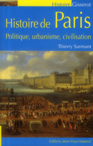 Histoire de Paris. Politique, urbanisme, civilisation - Sarmant Thierry