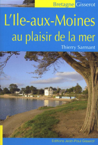 L'île-aux-Moines au plaisir de la mer - Sarmant Thierry ; Léger Patrice
