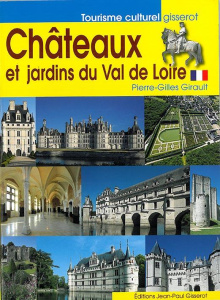 Châteaux et jardins du Val de Loire - Girault Pierre-Gilles