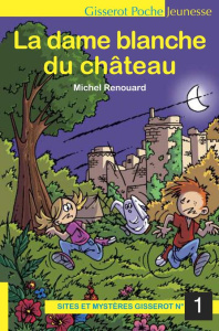 Sites et mystères Gisserot Tome 1 : La dame blanche du château - Renouard Michel