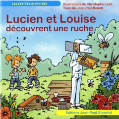 Lucien et Louise découvrent une ruche - Lazé Christophe ; Benoit Jean-Paul