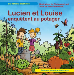Lucien et Louise enquêtent au potager - Benoît Jean-Paul ; Lazé Christophe