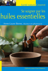 Se soigner par les huiles essentielles - Berne Anne-Laure