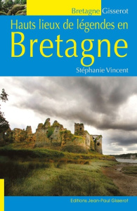 Hauts lieux de légendes en Bretagne - Vincent Stéphanie