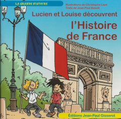 Lucien et Louise découvrent l'Histoire de France - Lazé Christophe ; Benoît Jean-Paul ; Bergé Bob
