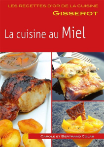 La cuisine au miel - Colas Carole ; Colas Bertrand