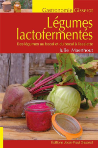 Légumes lactofermentés - Maenhout Julie ; Desmulliez Laurent