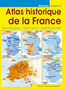Atlas historique de la France - Belzacq Romuald ; Miotto Frédéric ; Putfin Marie-S