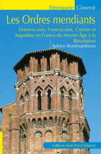 LES ORDRES MENDIANTS - DOMINICAINS, FRANCISCAINS, CARMES ET AUGUSTINS EN FRANCE DU MOYEN AGE A LA RE - BOSTMAMBRUN ADRIEN