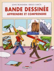 Bande dessinée. Apprendre et comprendre - Trondheim Lewis ; Garcia Sergio