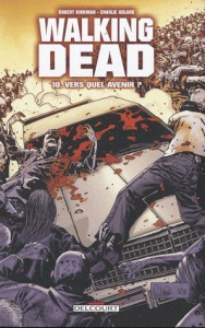 Walking Dead Tome 10 : Vers quel avenir ? - Kirkman Robert ; Adlard Charlie ; Tourriol Edmond