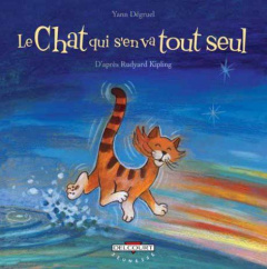 Le Chat qui s'en va tout seul - Dégruel Yann ; Kipling Rudyard