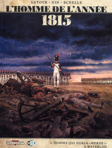 L'homme de l'année Tome 3 : 1815. L'homme qui hurla "merde !" à Waterloo - Latour Sébastien