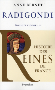 Radegonde. Epouse de Clotaire Ier - Bernet Anne