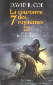 La couronne des 7 royaumes Tome 6 : Le sang des traîtres - Coe David B. ; Troubac Sophie