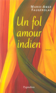 Un fol amour indien - Faugérolas Marie-Ange