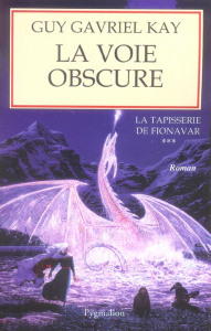 La Tapisserie de Fionavar Tome 3 : La Voie obscure - Kay Guy Gavriel ; Vonarburg Elisabeth