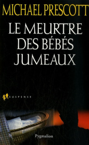 Le meurtre des bébés jumeaux - Prescott Michael ; Dalle Sophie