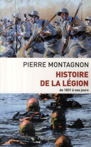 Histoire de la Légion. De 1831 à nos jours - Montagnon Pierre