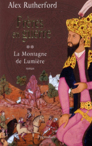 La Montagne de Lumière. Tome 2, Frères en guerre - Rutherford Alex ; Guiod Jacques