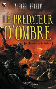 Les chroniques de Siala Tome 2 : Le prédateur d'ombre - Pekhov Aleksei ; Bromfield Andrew ; Pugi Jean-Pier