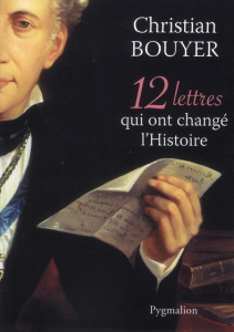 12 lettres qui ont changé l'Histoire - Bouyer Christian
