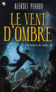 Les chroniques de Siala Tome 3 : Le vent d'ombre - Pekhov Aleksei ; Bromfield Andrew ; Pugi Jean-Pier
