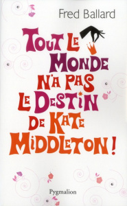 Tout le monde n'a pas le destin de Kate Middleton ! - Ballard Fred