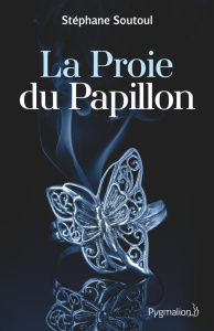 La proie du papillon - Soutoul Stéphane