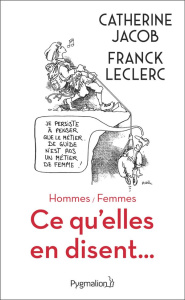 Hommes / Femmes. Ce qu'elles en disent... - Jacob Catherine ; Leclerc Franck