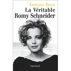 La véritable Romy Schneider - Bonini Emmanuel