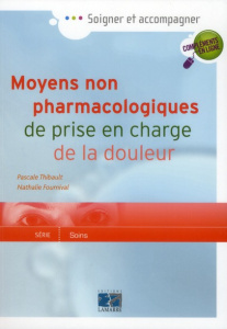 Moyens non pharmacologiques de prise en charge de la douleur - Thibault Pascale, Fournival Nathalie